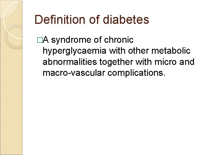 Definition of diabetes �A syndrome of chronic hyperglycaemia with other metabolic abnormalities together with
