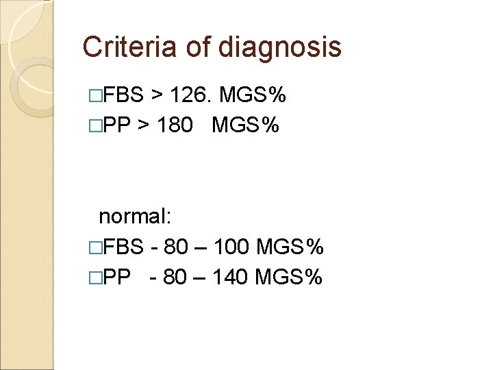 Criteria of diagnosis �FBS > 126. MGS% �PP > 180 MGS% normal: �FBS -