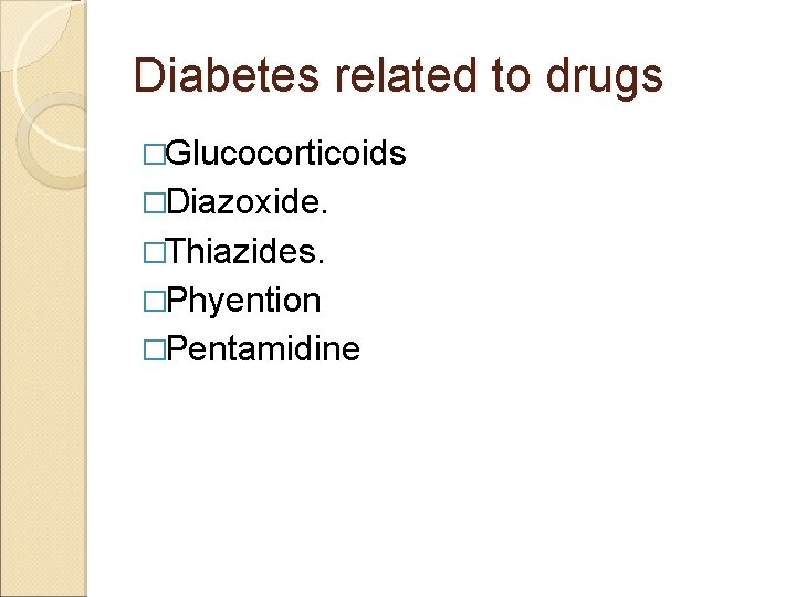 Diabetes related to drugs �Glucocorticoids �Diazoxide. �Thiazides. �Phyention �Pentamidine 