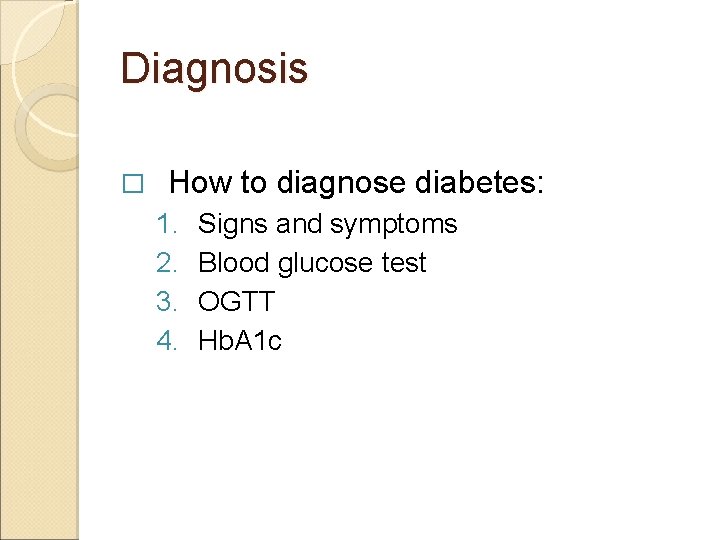 Diagnosis � How to diagnose diabetes: 1. 2. 3. 4. Signs and symptoms Blood