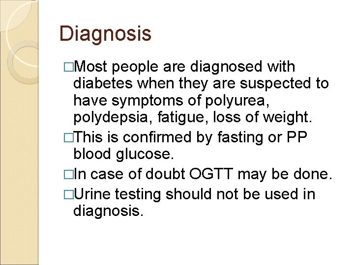 Diagnosis �Most people are diagnosed with diabetes when they are suspected to have symptoms