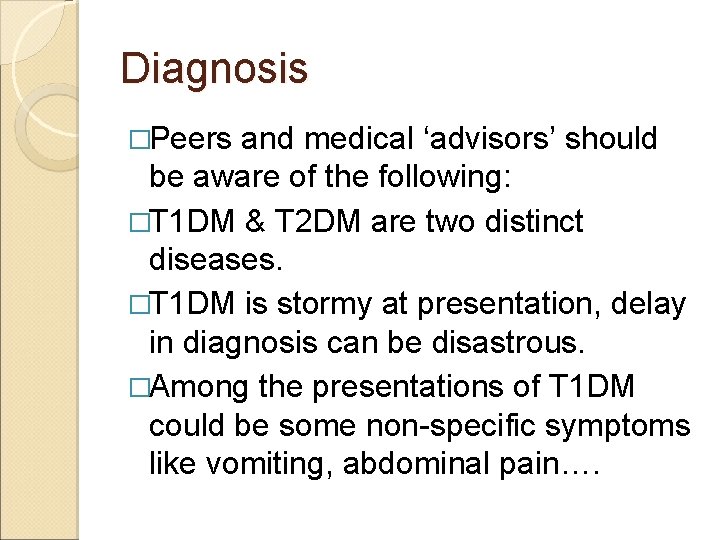 Diagnosis �Peers and medical ‘advisors’ should be aware of the following: �T 1 DM