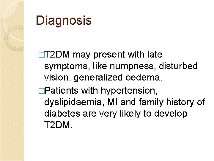 Diagnosis �T 2 DM may present with late symptoms, like numpness, disturbed vision, generalized