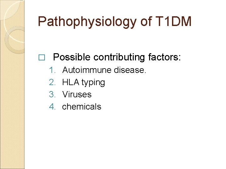 Pathophysiology of T 1 DM � Possible contributing factors: 1. 2. 3. 4. Autoimmune