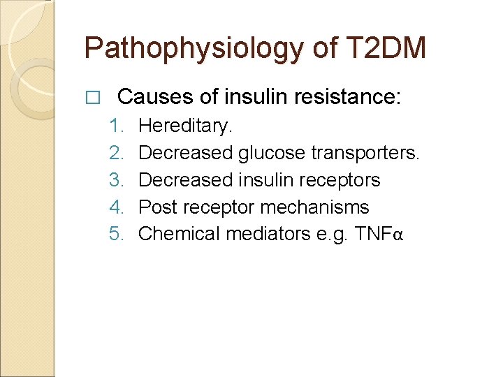 Pathophysiology of T 2 DM � Causes of insulin resistance: 1. 2. 3. 4.