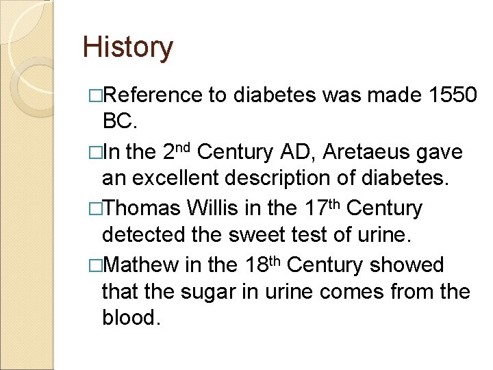 History �Reference to diabetes was made 1550 BC. �In the 2 nd Century AD,