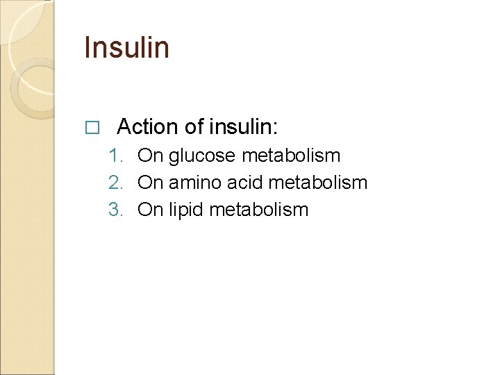 Insulin � Action of insulin: 1. On glucose metabolism 2. On amino acid metabolism