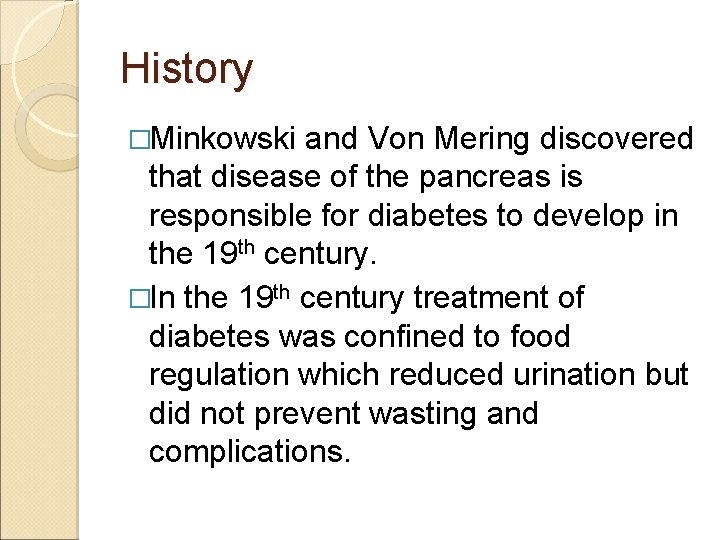 History �Minkowski and Von Mering discovered that disease of the pancreas is responsible for