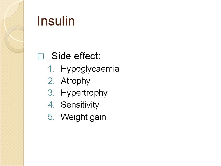 Insulin � Side effect: 1. 2. 3. 4. 5. Hypoglycaemia Atrophy Hypertrophy Sensitivity Weight