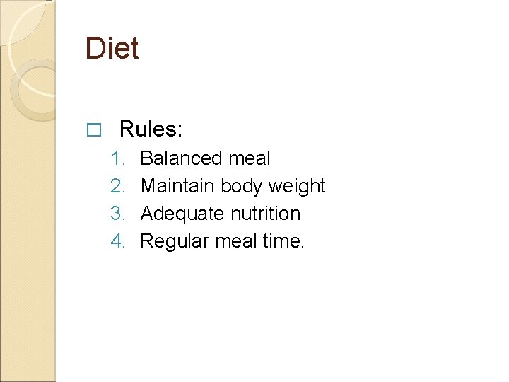 Diet � Rules: 1. 2. 3. 4. Balanced meal Maintain body weight Adequate nutrition