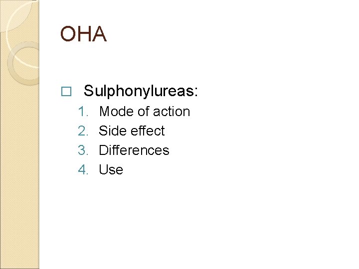OHA � Sulphonylureas: 1. 2. 3. 4. Mode of action Side effect Differences Use