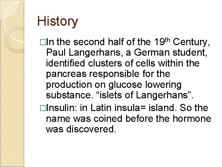 History �In the second half of the 19 th Century, Paul Langerhans, a German