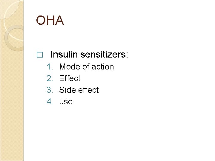 OHA � Insulin sensitizers: 1. 2. 3. 4. Mode of action Effect Side effect