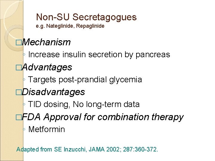 Non-SU Secretagogues e. g. Nateglinide, Repaglinide �Mechanism ◦ Increase insulin secretion by pancreas �Advantages