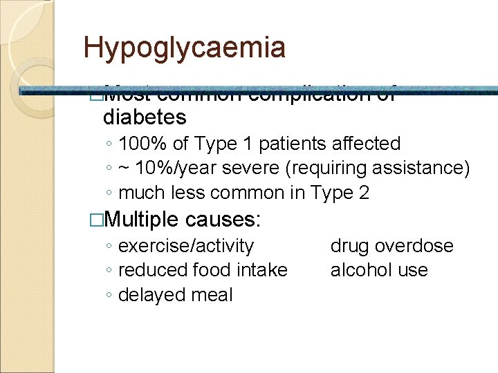 Hypoglycaemia �Most common complication of diabetes ◦ 100% of Type 1 patients affected ◦