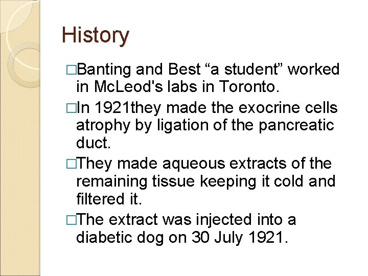 History �Banting and Best “a student” worked in Mc. Leod's labs in Toronto. �In