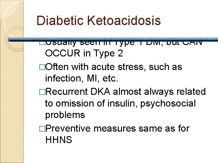 Diabetic Ketoacidosis �Usually seen in Type 1 DM, but CAN OCCUR in Type 2