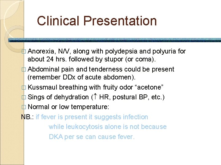 Clinical Presentation � Anorexia, N/V, along with polydepsia and polyuria for about 24 hrs.