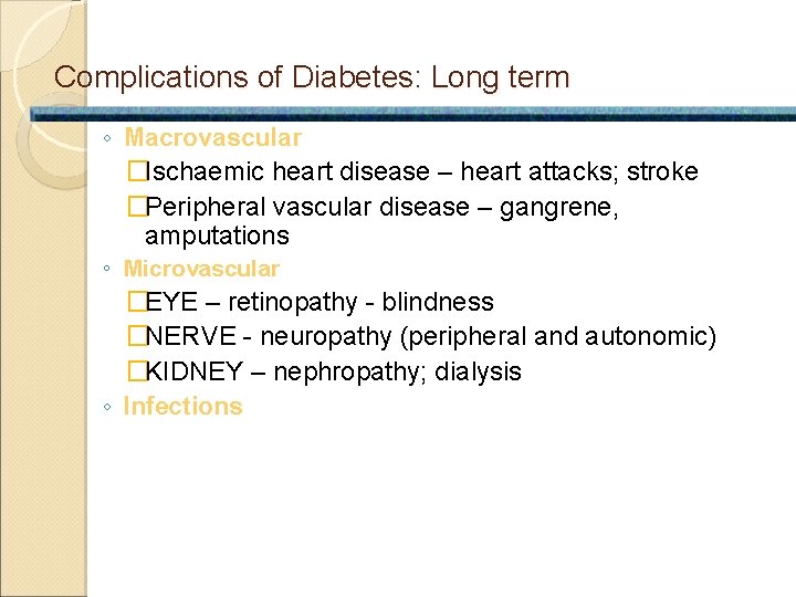 Complications of Diabetes: Long term ◦ Macrovascular �Ischaemic heart disease – heart attacks; stroke