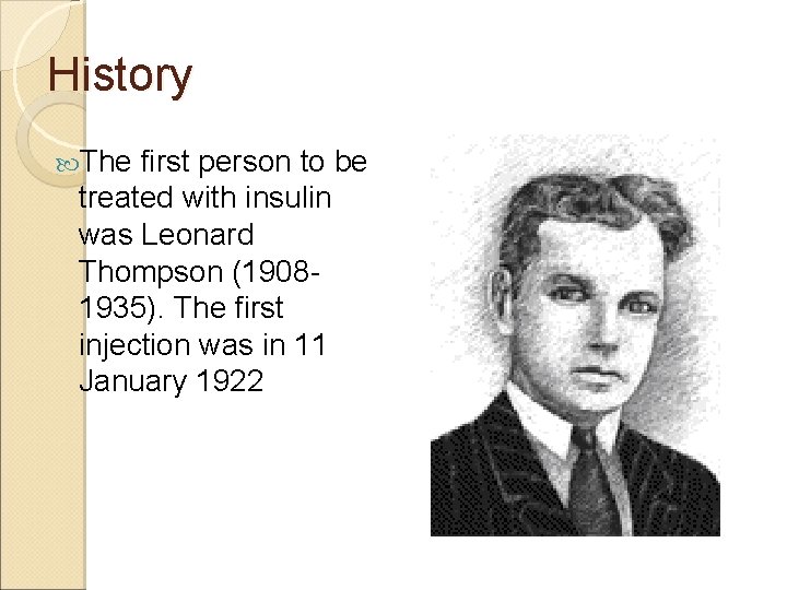 History The first person to be treated with insulin was Leonard Thompson (19081935). The