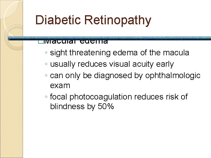 Diabetic Retinopathy �Macular edema ◦ sight threatening edema of the macula ◦ usually reduces