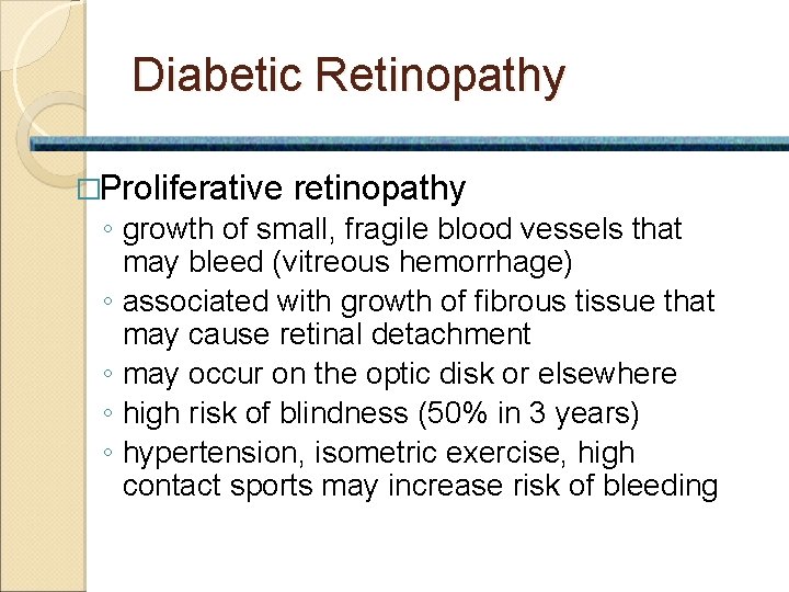 Diabetic Retinopathy �Proliferative retinopathy ◦ growth of small, fragile blood vessels that may bleed