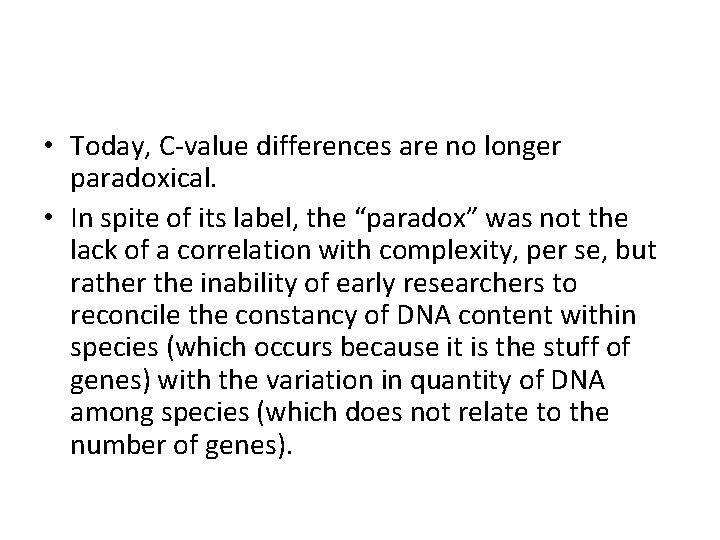  • Today, C-value differences are no longer paradoxical. • In spite of its