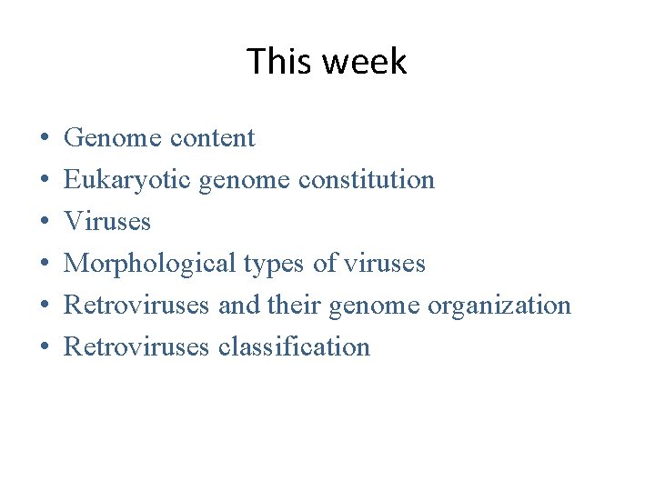 This week • • • Genome content Eukaryotic genome constitution Viruses Morphological types of