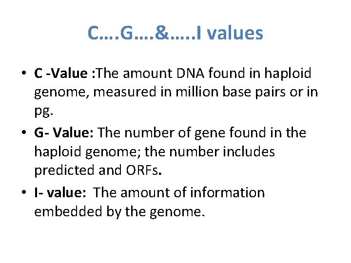 C…. G…. &…. . I values • C -Value : The amount DNA found