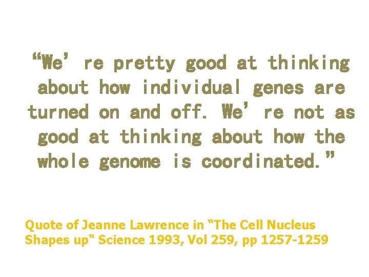 “We’re pretty good at thinking about how individual genes are turned on and off.