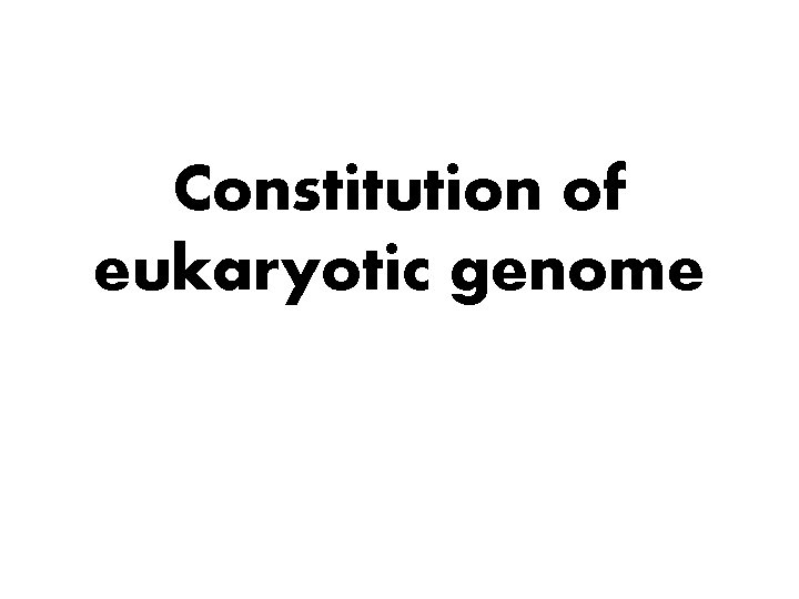 Constitution of eukaryotic genome 