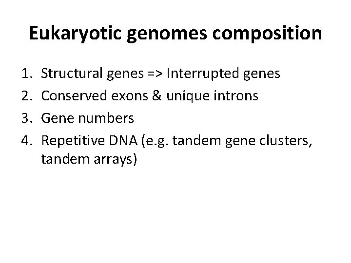 Eukaryotic genomes composition 1. 2. 3. 4. Structural genes => Interrupted genes Conserved exons