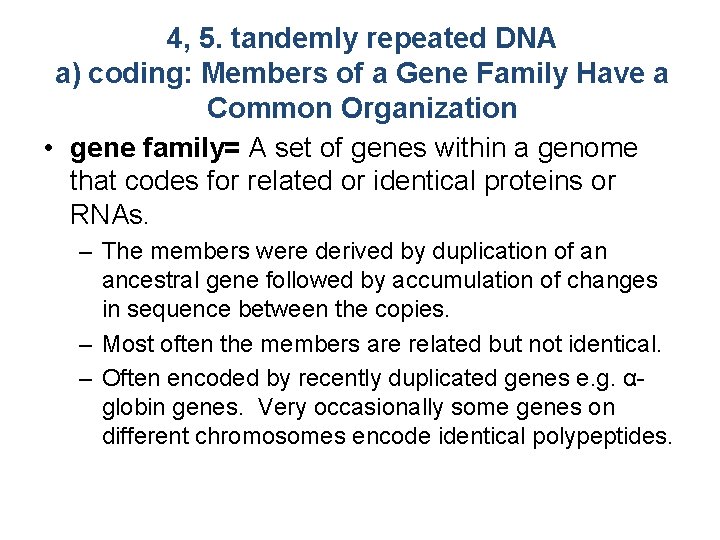 4, 5. tandemly repeated DNA a) coding: Members of a Gene Family Have a
