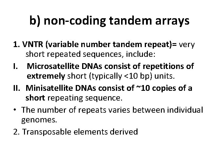 b) non-coding tandem arrays 1. VNTR (variable number tandem repeat)= very short repeated sequences,