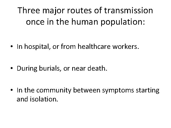 Three major routes of transmission once in the human population: • In hospital, or