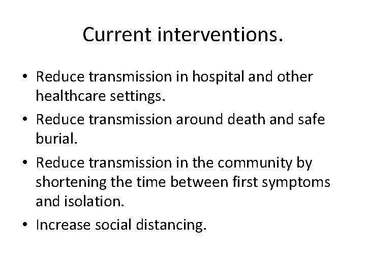 Current interventions. • Reduce transmission in hospital and other healthcare settings. • Reduce transmission