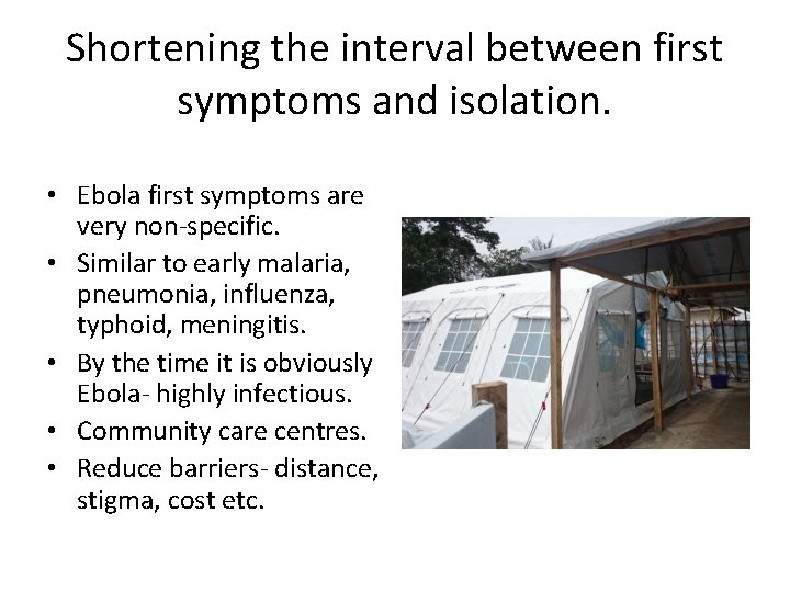 Shortening the interval between first symptoms and isolation. • Ebola first symptoms are very