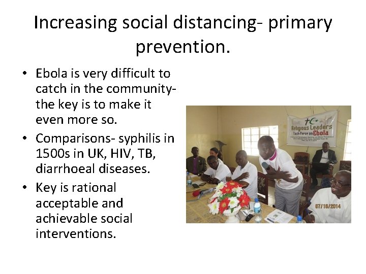 Increasing social distancing- primary prevention. • Ebola is very difficult to catch in the