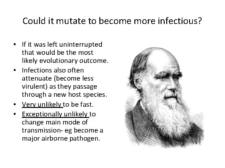Could it mutate to become more infectious? • If it was left uninterrupted that