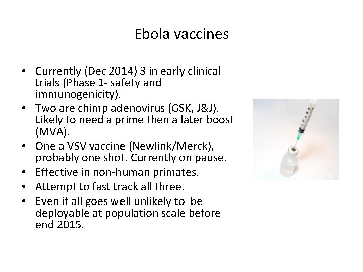 Ebola vaccines • Currently (Dec 2014) 3 in early clinical trials (Phase 1 -