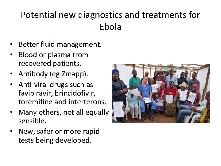 Potential new diagnostics and treatments for Ebola • Better fluid management. • Blood or