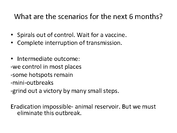 What are the scenarios for the next 6 months? • Spirals out of control.
