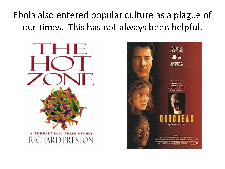 Ebola also entered popular culture as a plague of our times. This has not