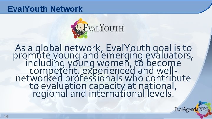 Eval. Youth Network As a global network, Eval. Youth goal is to promote young