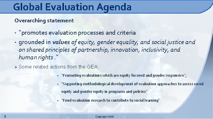 Global Evaluation Agenda Overarching statement • • Ø “promotes evaluation processes and criteria grounded