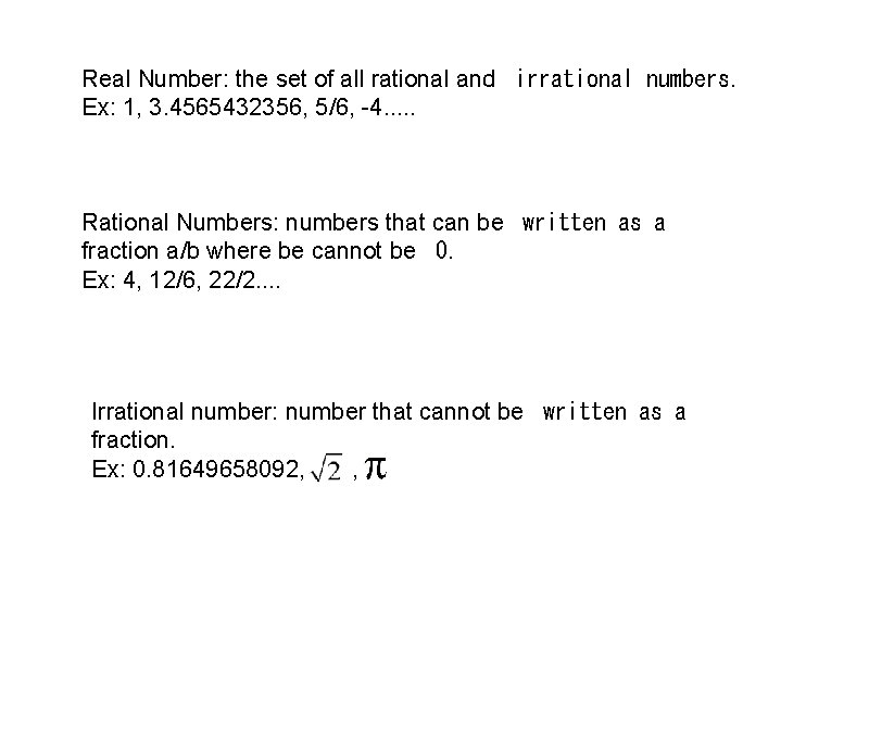 Real Number: the set of all rational and  irrational numbers. Ex: 1, 3. 4565432356,