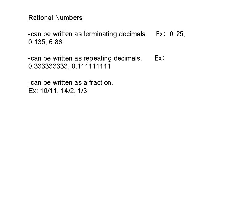 Rational Numbers -can be written as terminating decimals.   Ex: 0. 25, 0. 135,