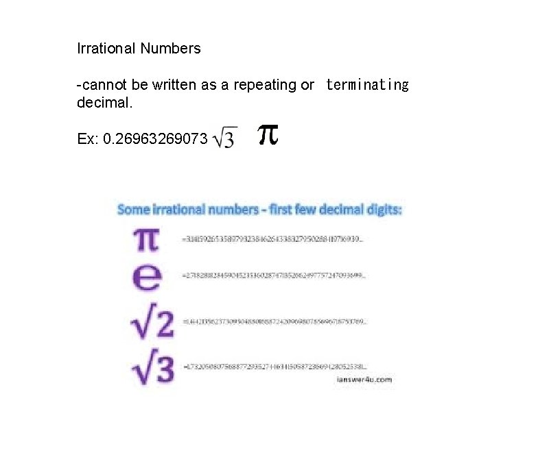 Irrational Numbers -cannot be written as a repeating or  terminating decimal. Ex: 0. 26963269073