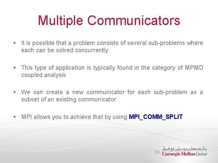 Multiple Communicators § It is possible that a problem consists of several sub-problems where