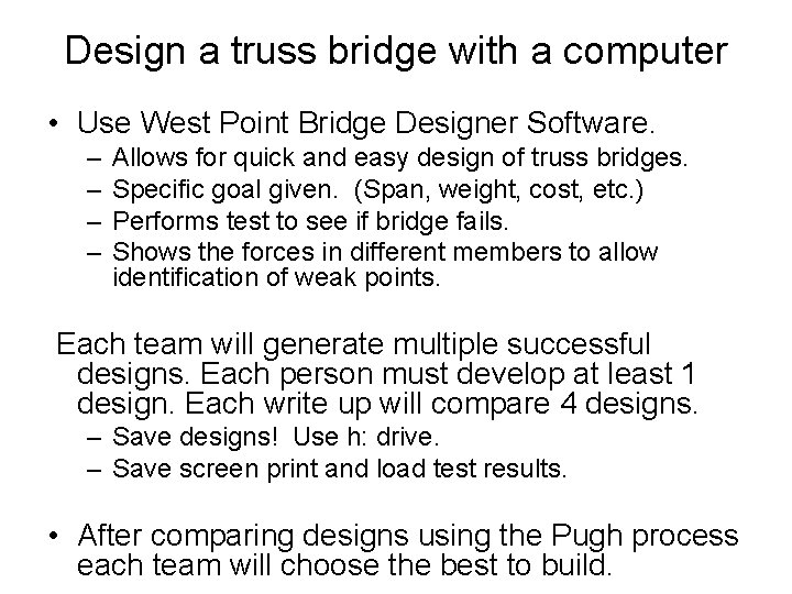 Design a truss bridge with a computer • Use West Point Bridge Designer Software.